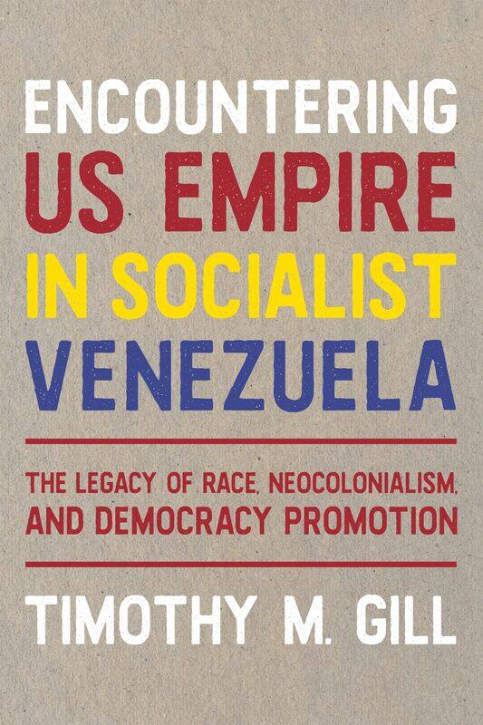 Encountering U.S. Empire in Socialist Venezuela: The Legacy of Race, Neo-Colonialism, and Democracy Promotion
Encountering U.S. Empire in Socialist Venezuela: The Legacy of Race, Neo-Colonialism, and Democracy Promotion