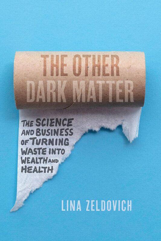 The Other Dark Matter: The Science and Business of Turning Waste Into Wealth and Health
The Other Dark Matter: The Science and Business of Turning Waste Into Wealth and Health