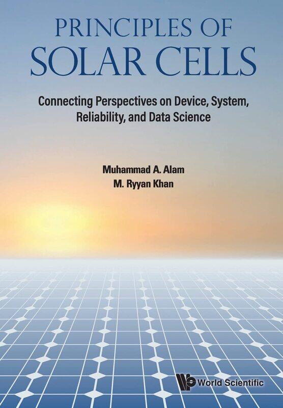 Principles Of Solar Cells: Connecting Perspectives On Device, System, Reliability, And Data Science
Principles Of Solar Cells: Connecting Perspectives On Device, System, Reliability, And Data Science