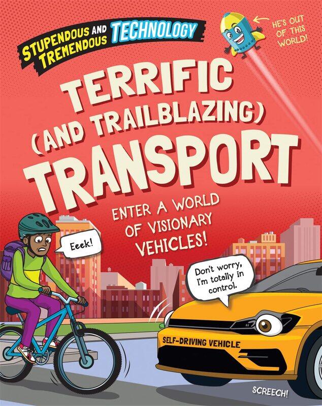 Stupendous and Tremendous Technology: Terrific and Trailblazing Transport
Stupendous and Tremendous Technology: Terrific and Trailblazing Transport