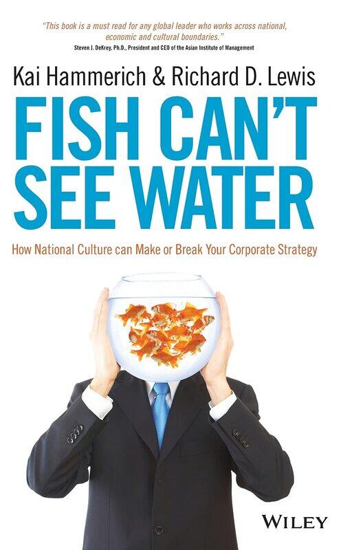 Fish Can't See Water: How National Culture Can Make or Break Your Corporate Strategy
Fish Can't See Water: How National Culture Can Make or Break Your Corporate Strategy
