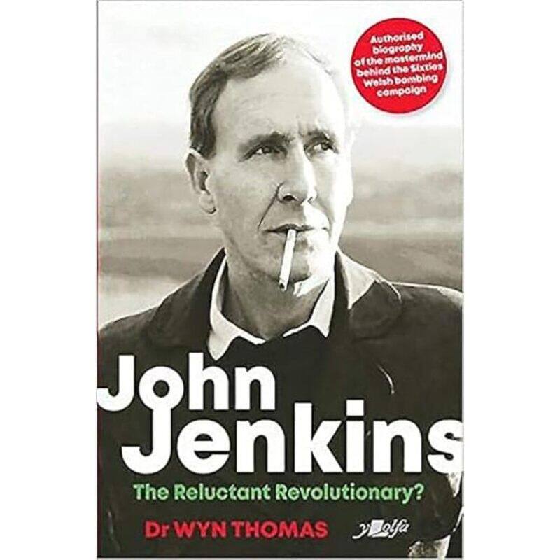 John Jenkins - The Reluctant Revolutionary - Authorised Biography of the Mastermind Behind the Sixties Welsh Bombing Campaign
John Jenkins - The Reluctant Revolutionary - Authorised Biography of the Mastermind Behind the Sixties Welsh Bombing Campaign