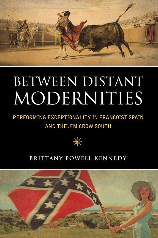 Between Distant Modernities: Performing Exceptionality in Francoist Spain and the Jim Crow South
Between Distant Modernities: Performing Exceptionality in Francoist Spain and the Jim Crow South