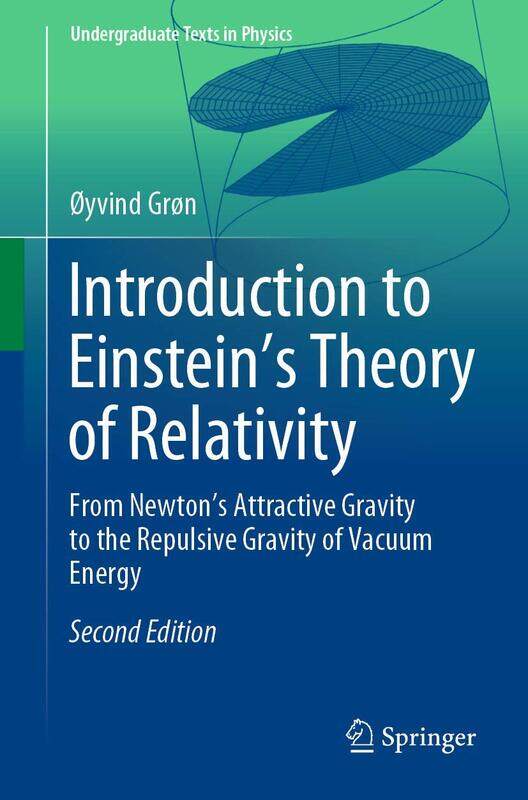 Introduction to Einstein’s Theory of Relativity: From Newton’s Attractive Gravity to the Repulsive Gravity of Vacuum Energy
Introduction to Einstein’s Theory of Relativity: From Newton’s Attractive Gravity to the Repulsive Gravity of Vacuum Energy