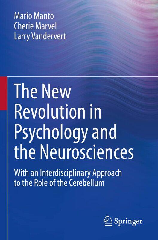 The New Revolution in Psychology and the Neurosciences: With an Interdisciplinary Approach to the Role of the Cerebellum
The New Revolution in Psychology and the Neurosciences: With an Interdisciplinary Approach to the Role of the Cerebellum