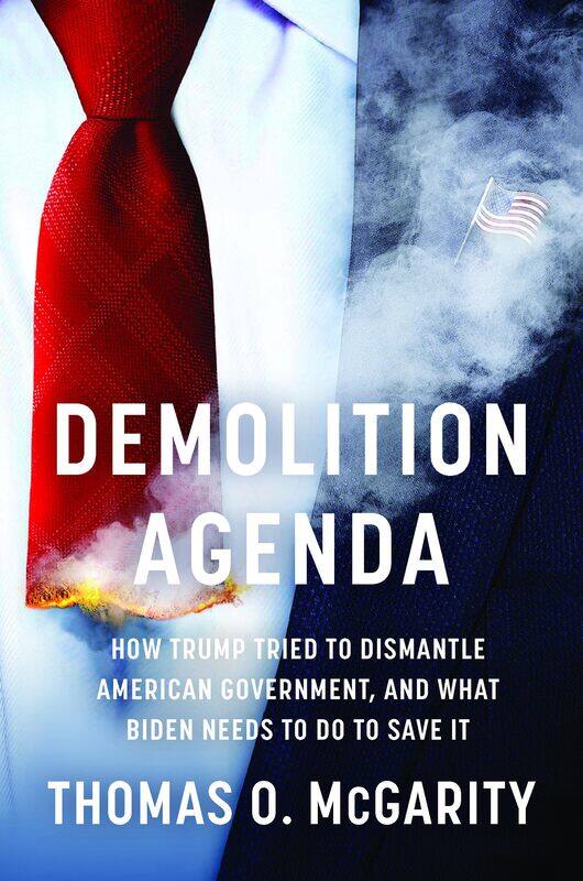 Demolition Agenda: How Trump Tried to Dismantle American Government, and What Biden Needs to Do to Save It
Demolition Agenda: How Trump Tried to Dismantle American Government, and What Biden Needs to Do to Save It