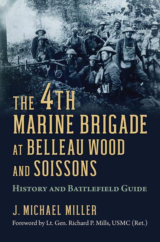 The 4th Marine Brigade at Belleau Wood and Soissons: History and Battlefield Guide
The 4th Marine Brigade at Belleau Wood and Soissons: History and Battlefield Guide