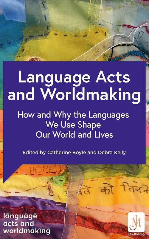 Language Acts and Worldmaking: How and Why the Languages We Use Shape Our World and Our Lives
Language Acts and Worldmaking: How and Why the Languages We Use Shape Our World and Our Lives