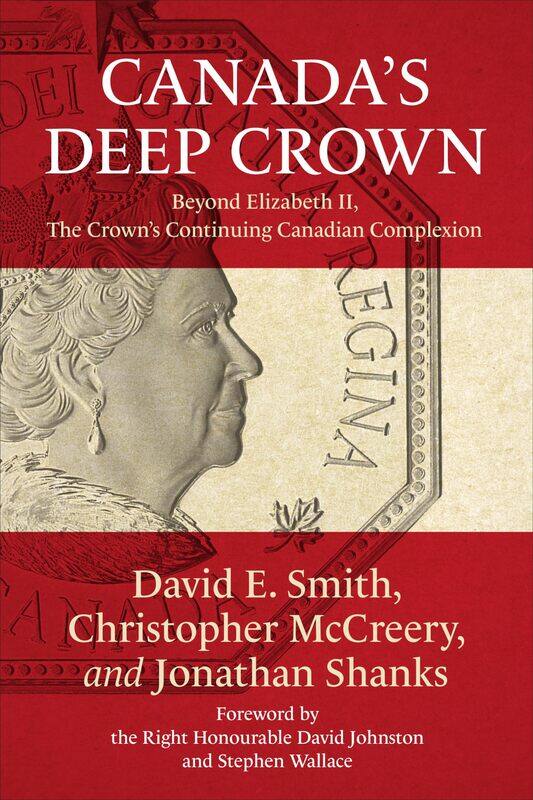 Canada's Deep Crown: Beyond Elizabeth II, the Crown's Continuing Canadian Complexion
Canada's Deep Crown: Beyond Elizabeth II, the Crown's Continuing Canadian Complexion