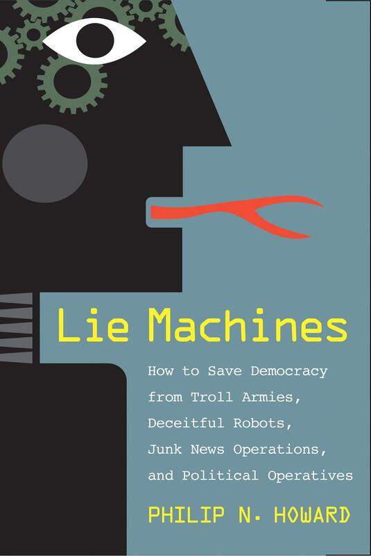 Lie Machines: How to Save Democracy from Troll Armies, Deceitful Robots, Junk News Operations, and Political Operatives
Lie Machines: How to Save Democracy from Troll Armies, Deceitful Robots, Junk News Operations, and Political Operatives