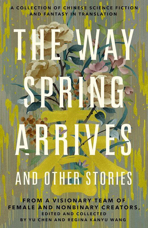 The Way Spring Arrives and Other Stories: A Collection of Chinese Science Fiction and Fantasy in Translation from a Visionary Team of Female and Nonbi
The Way Spring Arrives and Other Stories: A Collection of Chinese Science Fiction and Fantasy in Translation from a Visionary Team of Female and Nonbi