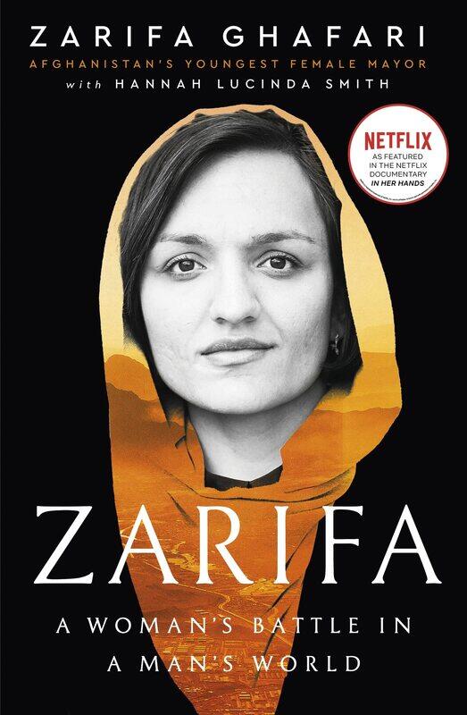 Zarifa: A Woman's Battle in a Man's World, by Afghanistan's Youngest Female Mayor. As Featured in the NETFLIX documentary IN HER HANDS
Zarifa: A Woman's Battle in a Man's World, by Afghanistan's Youngest Female Mayor. As Featured in the NETFLIX documentary IN HER HANDS