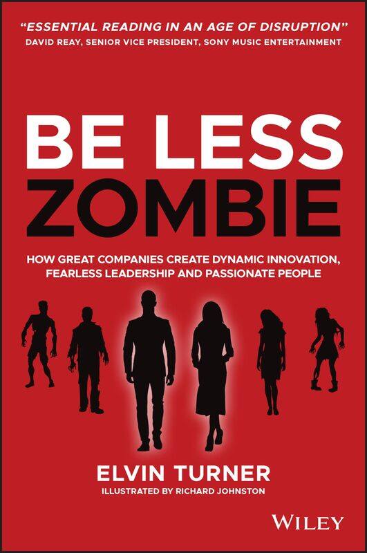 WILEY Be Less Zombie: How Great Companies Create Dynamic Innovation, Fearless Leadership and Passionate People
WILEY Be Less Zombie: How Great Companies Create Dynamic Innovation, Fearless Leadership and Passionate People