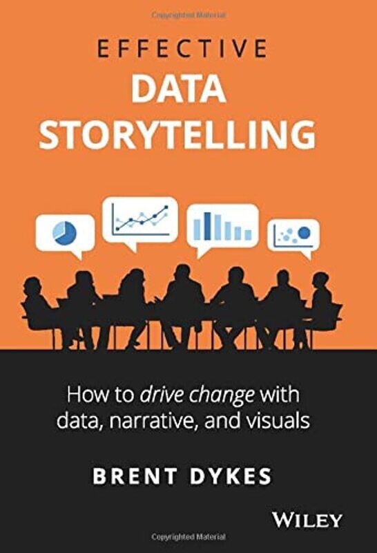 WILEY Effective Data Storytelling: How to Drive Change with Data, Narrative and Visuals
WILEY Effective Data Storytelling: How to Drive Change with Data, Narrative and Visuals