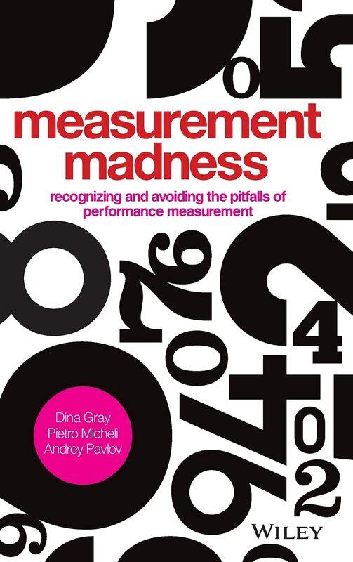 Measurement Madness: Recognizing and Avoiding the Pitfalls of Performance Measurement
Measurement Madness: Recognizing and Avoiding the Pitfalls of Performance Measurement