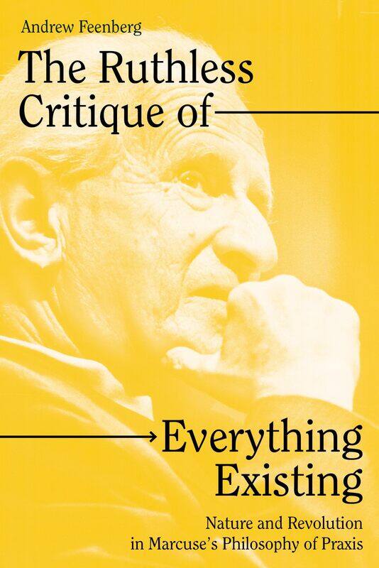 Verso The Ruthless Critique of Everything Existing: Nature and Revolution in Marcuse's Philosophy of Praxis
Verso The Ruthless Critique of Everything Existing: Nature and Revolution in Marcuse's Philosophy of Praxis