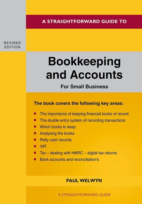 A Straightforward Guide to Bookkeeping and Accounts for Small Business Revised Edition - 2024
A Straightforward Guide to Bookkeeping and Accounts for Small Business Revised Edition - 2024