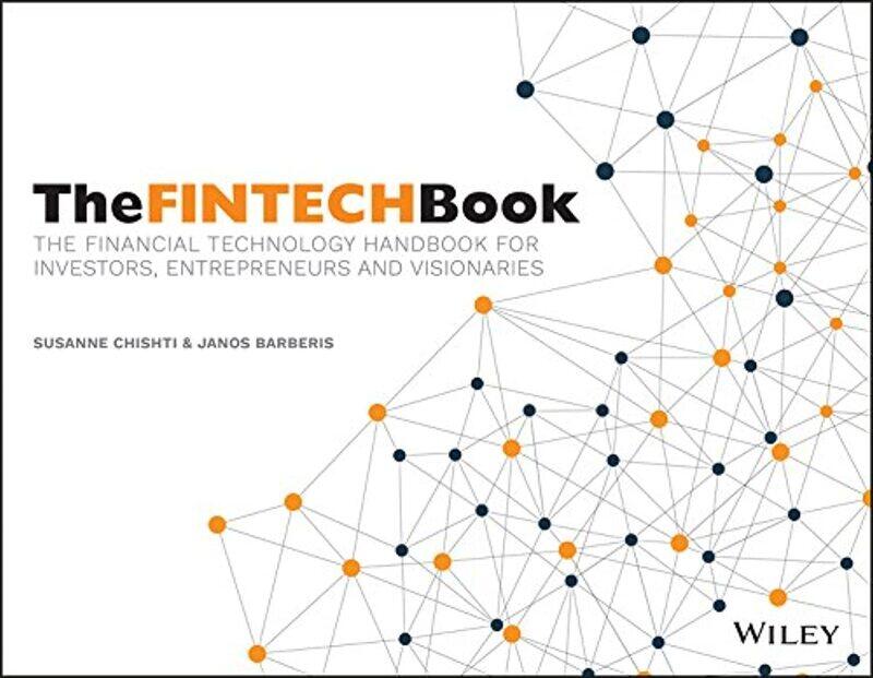 The FinTech Book : The Financial Technology Handbook for Investors, Entrepreneurs and Visionaries
The FinTech Book : The Financial Technology Handbook for Investors, Entrepreneurs and Visionaries