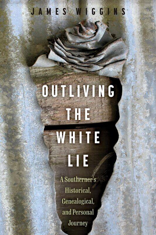 Outliving the White Lie: A Southerner's Historical, Genealogical, and Personal Journey
Outliving the White Lie: A Southerner's Historical, Genealogical, and Personal Journey