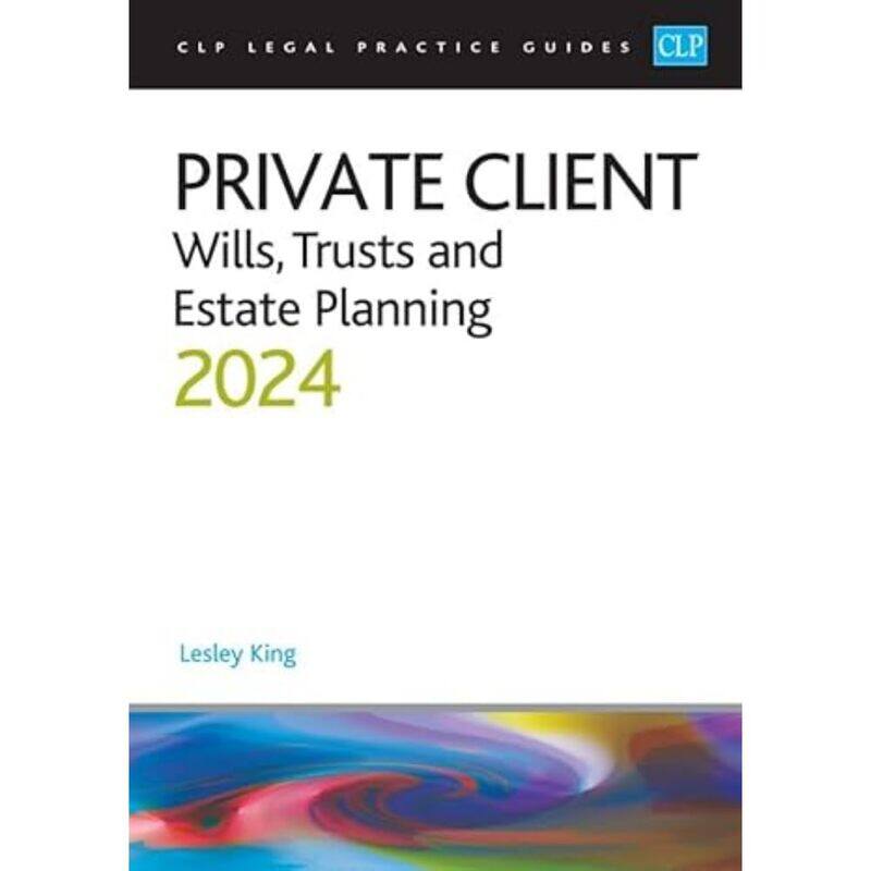 Private Client 2024:: Wills, Trusts and Estate Planning - Legal Practice Course Guides (LPC)
Private Client 2024:: Wills, Trusts and Estate Planning - Legal Practice Course Guides (LPC)