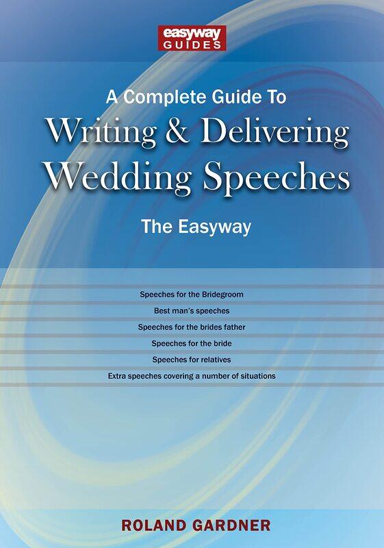A Complete Guide To Writing And Delivering Wedding Speeches: The Easyway Revised Edition 2022
A Complete Guide To Writing And Delivering Wedding Speeches: The Easyway Revised Edition 2022