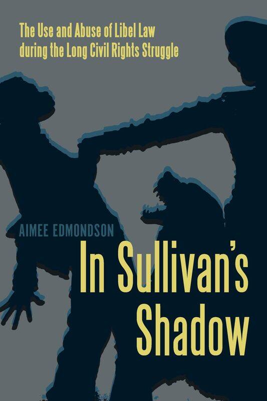 In Sullivan's Shadow: The Use and Abuse of Libel Law During the Long Civil Rights Struggle
In Sullivan's Shadow: The Use and Abuse of Libel Law During the Long Civil Rights Struggle