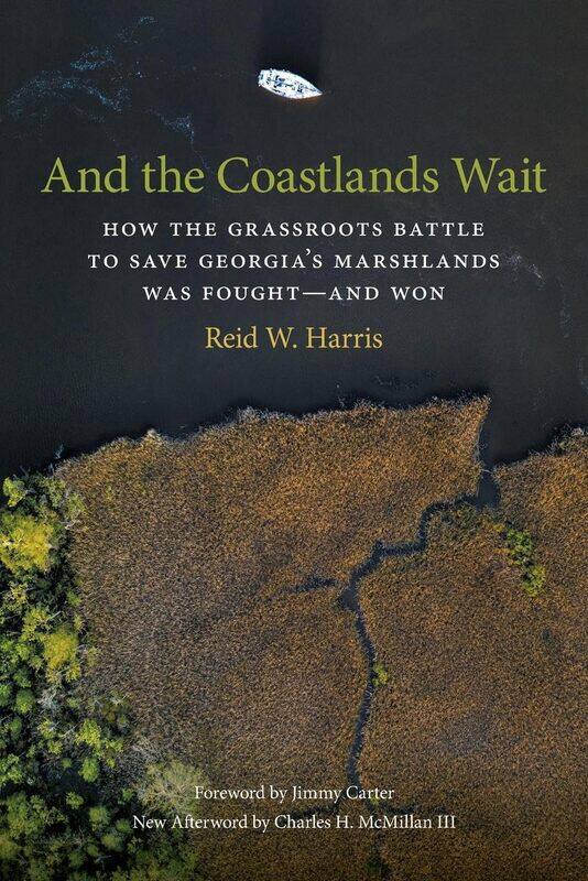 And the Coastlands Wait: How the Grassroots Battle to Save Georgia's Marshlands Was Fought-and Won
And the Coastlands Wait: How the Grassroots Battle to Save Georgia's Marshlands Was Fought-and Won