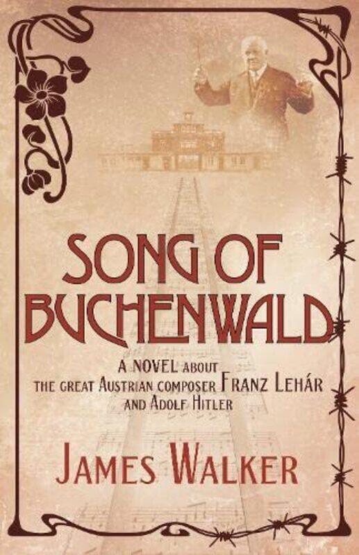 Song of Buchenwald: A novel about the great Austrian composer Franz Lehar and Adolf Hitler
Song of Buchenwald: A novel about the great Austrian composer Franz Lehar and Adolf Hitler