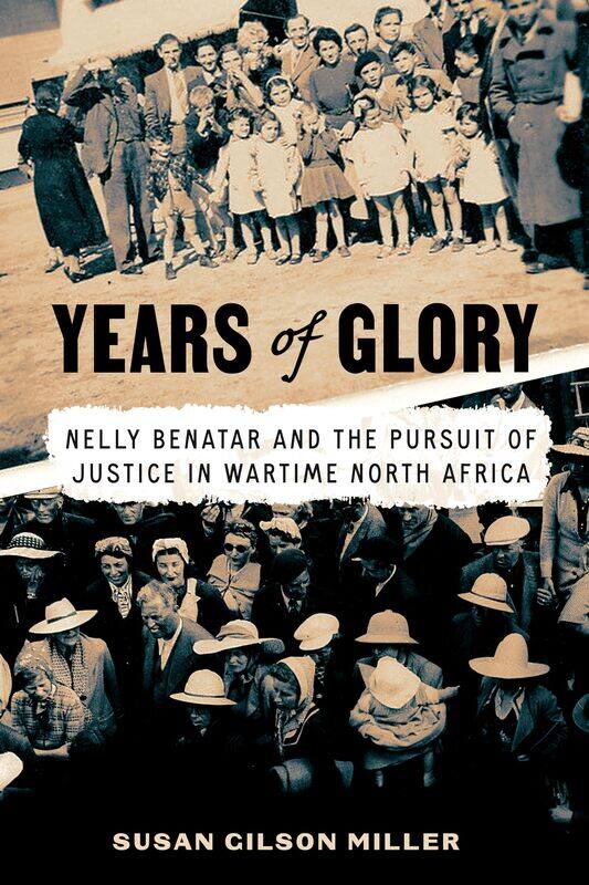 Years of Glory: Nelly Benatar and the Pursuit of Justice in Wartime North Africa
Years of Glory: Nelly Benatar and the Pursuit of Justice in Wartime North Africa
