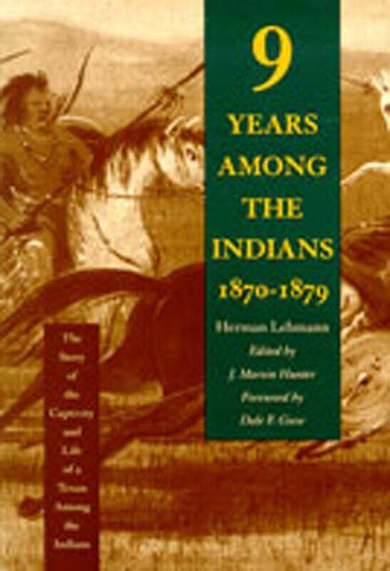Nine Years among the Indians, 1870-1879: The Story of the Captivity and Life of a Texan among the Indians
Nine Years among the Indians, 1870-1879: The Story of the Captivity and Life of a Texan among the Indians