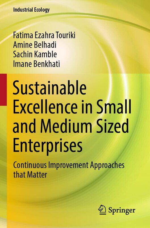 Sustainable Excellence in Small and Medium Sized Enterprises: Continuous Improvement Approaches That Matter
Sustainable Excellence in Small and Medium Sized Enterprises: Continuous Improvement Approaches That Matter
