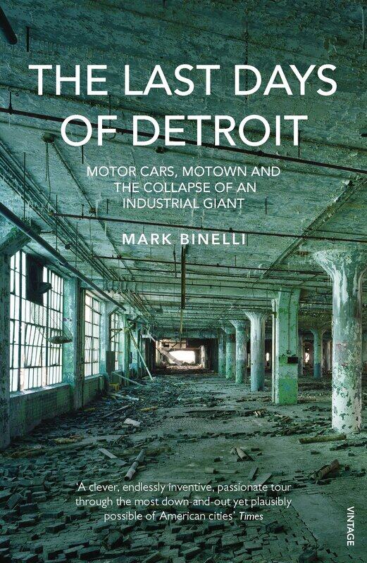 The Last Days of Detroit: Motor Cars, Motown and the Collapse of an Industrial Giant
The Last Days of Detroit: Motor Cars, Motown and the Collapse of an Industrial Giant