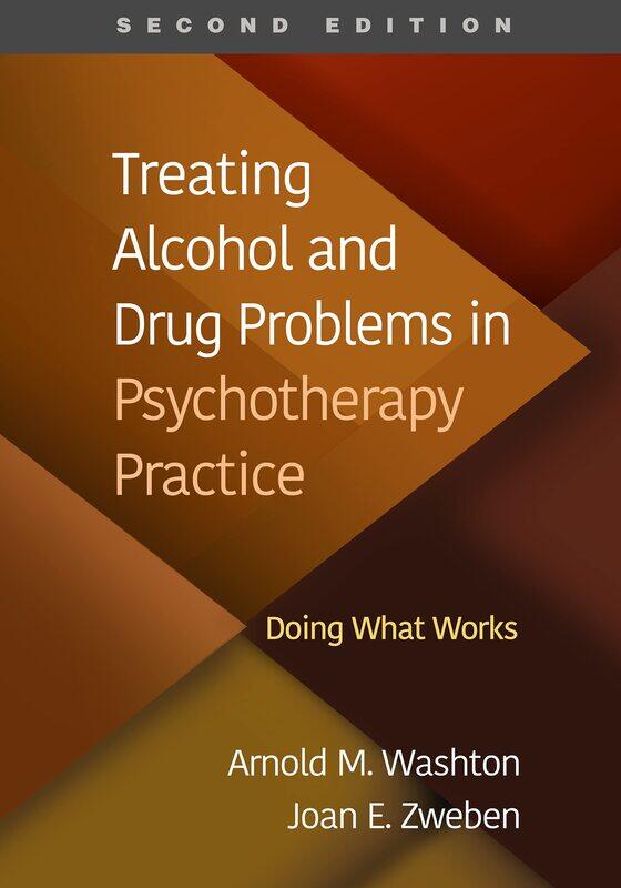 Treating Alcohol and Drug Problems in Psychotherapy Practice, Second Edition: Doing What Works
Treating Alcohol and Drug Problems in Psychotherapy Practice, Second Edition: Doing What Works