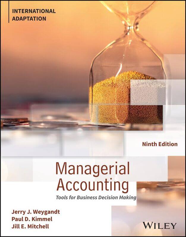 Managerial Accounting: Tools for Business Decision Making, International Adaptation
Managerial Accounting: Tools for Business Decision Making, International Adaptation