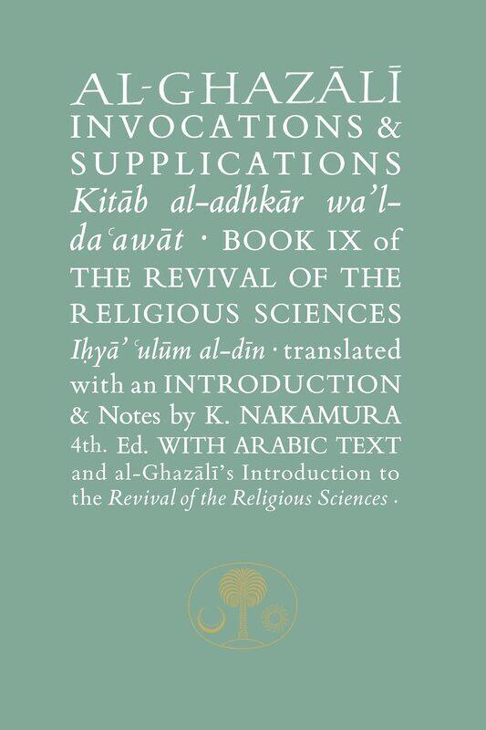 The Islamic Texts Society Al-Ghazali on Invocations and Supplications: Book IX of Revival of Religious Sciences
The Islamic Texts Society Al-Ghazali on Invocations and Supplications: Book IX of Revival of Religious Sciences