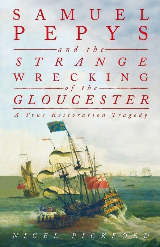 Samuel Pepys and the Strange Wrecking of the Gloucester: A True Restoration Tragedy
Samuel Pepys and the Strange Wrecking of the Gloucester: A True Restoration Tragedy