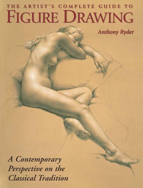 The Artist's Complete Guide to Figure Drawing: A Contemporary Perspective On the Classical Tradition
The Artist's Complete Guide to Figure Drawing: A Contemporary Perspective On the Classical Tradition
