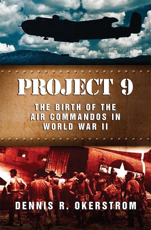 University of Missouri Press Project 9: The Birth the Air Commandos in World War II
University of Missouri Press Project 9: The Birth the Air Commandos in World War II