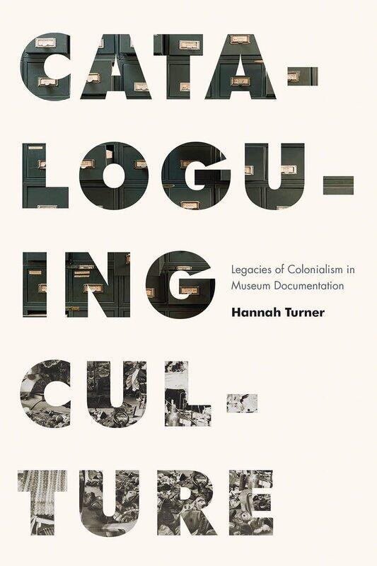 University of British Columbia Press Cataloguing Culture: Legacies Colonialism in Museum Documentation
University of British Columbia Press Cataloguing Culture: Legacies Colonialism in Museum Documentation