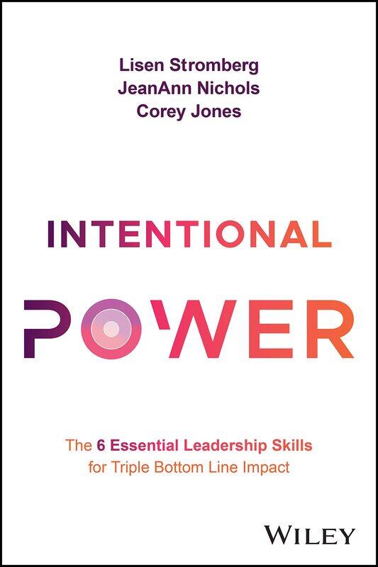 Intentional Power: The 6 Essential Leadership Skills for Triple Bottom Line Impact
Intentional Power: The 6 Essential Leadership Skills for Triple Bottom Line Impact