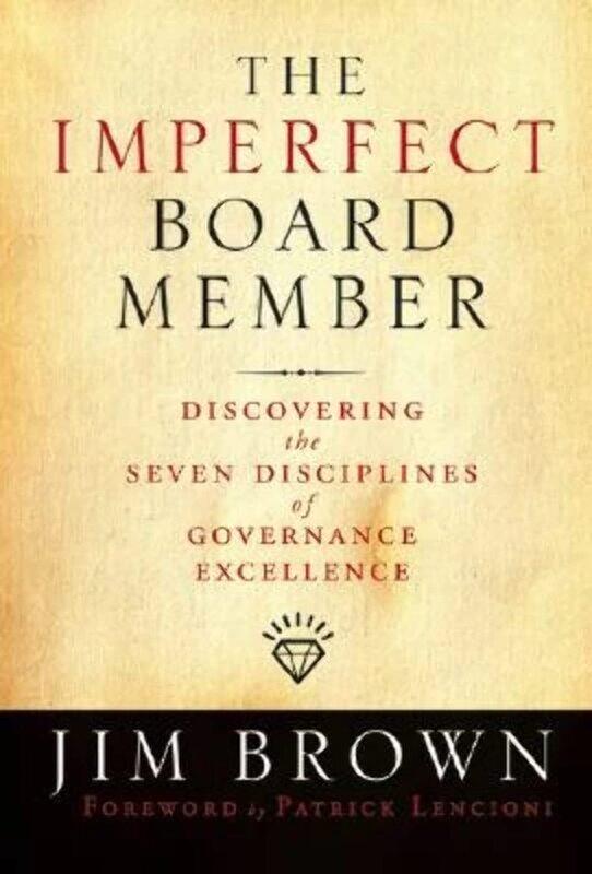 WILEY The Imperfect Board Member: Discovering the Seven Disciplines of Governance Excellence
WILEY The Imperfect Board Member: Discovering the Seven Disciplines of Governance Excellence