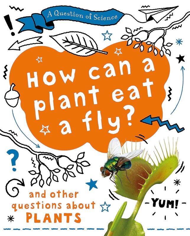 A Question of Science: How can a plant eat a fly And other questions about plants
A Question of Science: How can a plant eat a fly And other questions about plants