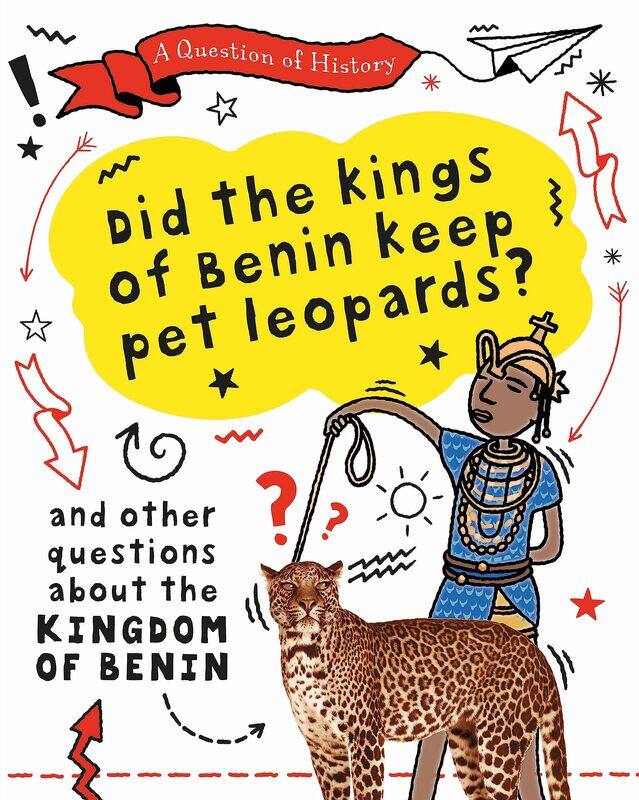 A Question of History: Did the kings of Benin keep pet leopards And other questions about the kingdom of Benin
A Question of History: Did the kings of Benin keep pet leopards And other questions about the kingdom of Benin