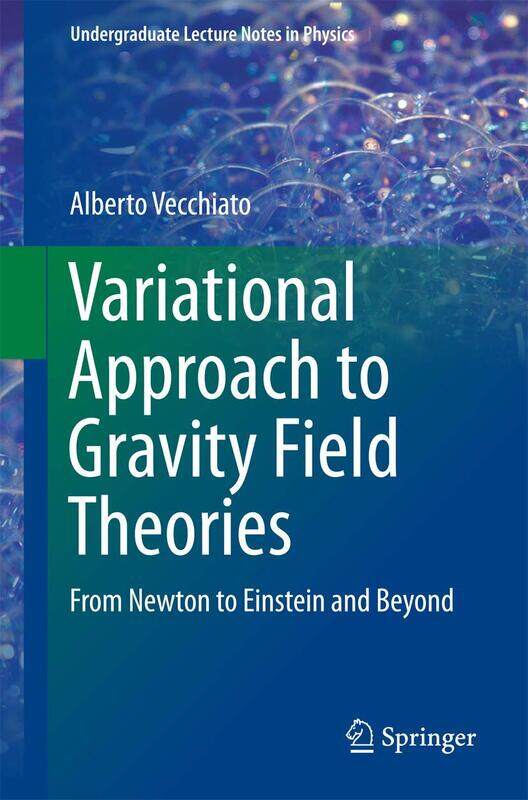 Variational Approach to Gravity Field Theories: From Newton to Einstein and Beyond
Variational Approach to Gravity Field Theories: From Newton to Einstein and Beyond
