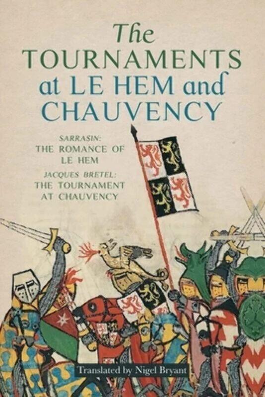 The Tournaments at Le Hem and Chauvency: Sarrasin: The Romance of Le Hem; Jacques Bretel: The Tournament at Chauvency
The Tournaments at Le Hem and Chauvency: Sarrasin: The Romance of Le Hem; Jacques Bretel: The Tournament at Chauvency