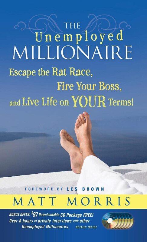 The Unemployed Millionaire: Escape the Rat Race, Fire Your Boss and Live Life on YOUR Terms!
The Unemployed Millionaire: Escape the Rat Race, Fire Your Boss and Live Life on YOUR Terms!
