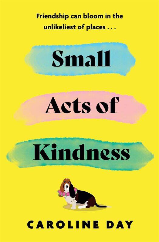 Small Acts of Kindness: The new poignant and uplifting novel from Sunday Times bestseller, Caroline Day
Small Acts of Kindness: The new poignant and uplifting novel from Sunday Times bestseller, Caroline Day