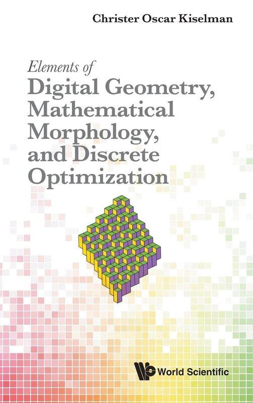 Elements of Digital Geometry, Mathematical Morphology, and Discrete Optimization
Elements of Digital Geometry, Mathematical Morphology, and Discrete Optimization