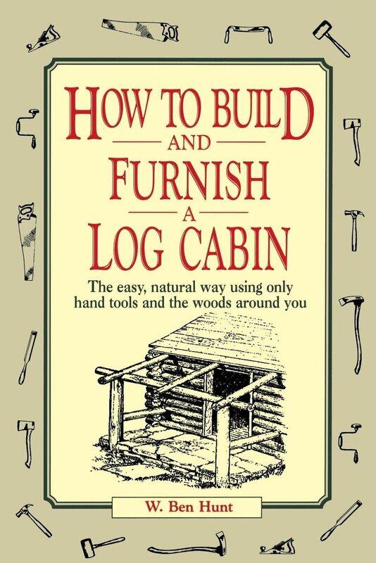 How to Build and Furnish a Log Cabin: The Easy, Natural Way Using Only Hand Tools and the Woods Around You
How to Build and Furnish a Log Cabin: The Easy, Natural Way Using Only Hand Tools and the Woods Around You