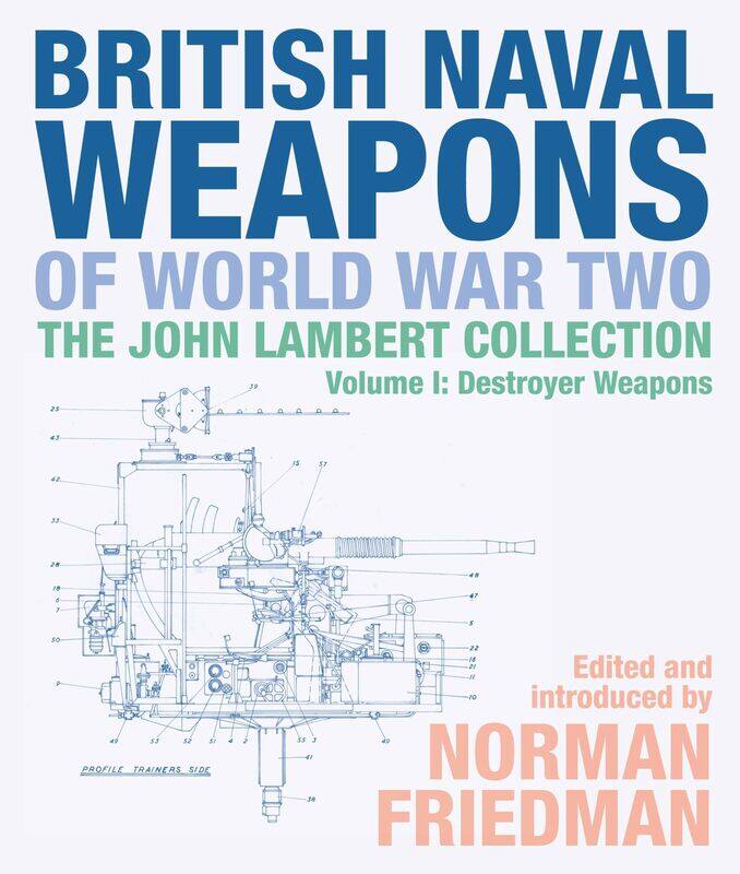 British Naval Weapons of World War Two: The John Lambert Collection, Volume I: Destroyer Weapons
British Naval Weapons of World War Two: The John Lambert Collection, Volume I: Destroyer Weapons